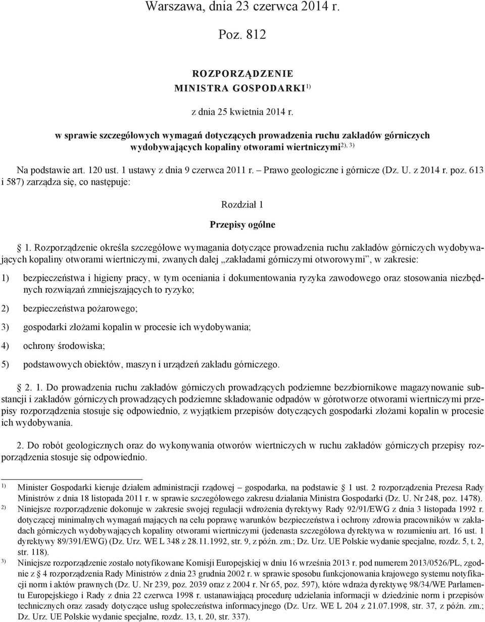 Prawo geologiczne i górnicze (Dz. U. z 2014 r. poz. 613 i 587) zarządza się, co następuje: Rozdział 1 Przepisy ogólne 1.