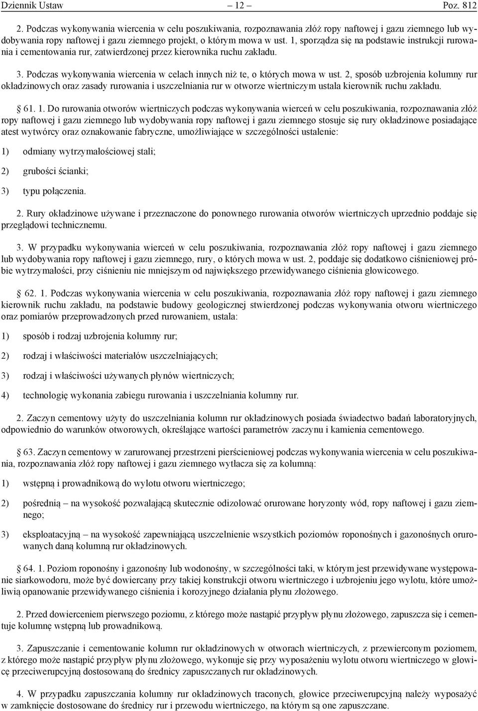 1, sporządza się na podstawie instrukcji rurowania i cementowania rur, zatwierdzonej przez kierownika ruchu zakładu. 3. Podczas wykonywania wiercenia w celach innych niż te, o których mowa w ust.