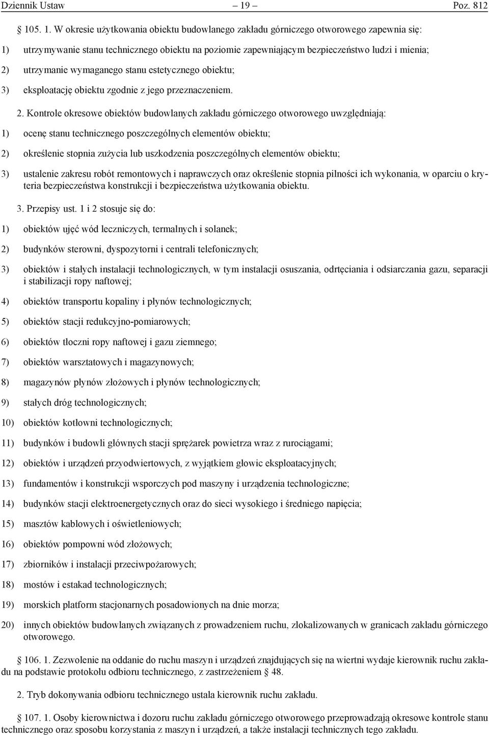 5. 1. W okresie użytkowania obiektu budowlanego zakładu górniczego otworowego zapewnia się: 1) utrzymywanie stanu technicznego obiektu na poziomie zapewniającym bezpieczeństwo ludzi i mienia; 2)