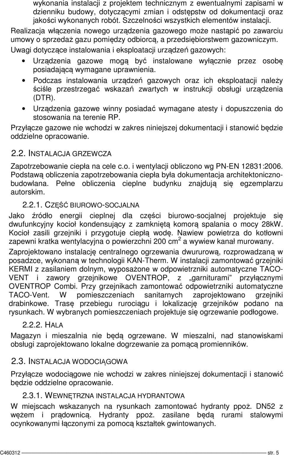 Uwagi dotyczące instalowania i eksploatacji urządzeń gazowych: Urządzenia gazowe mogą być instalowane wyłącznie przez osobę posiadającą wymagane uprawnienia.