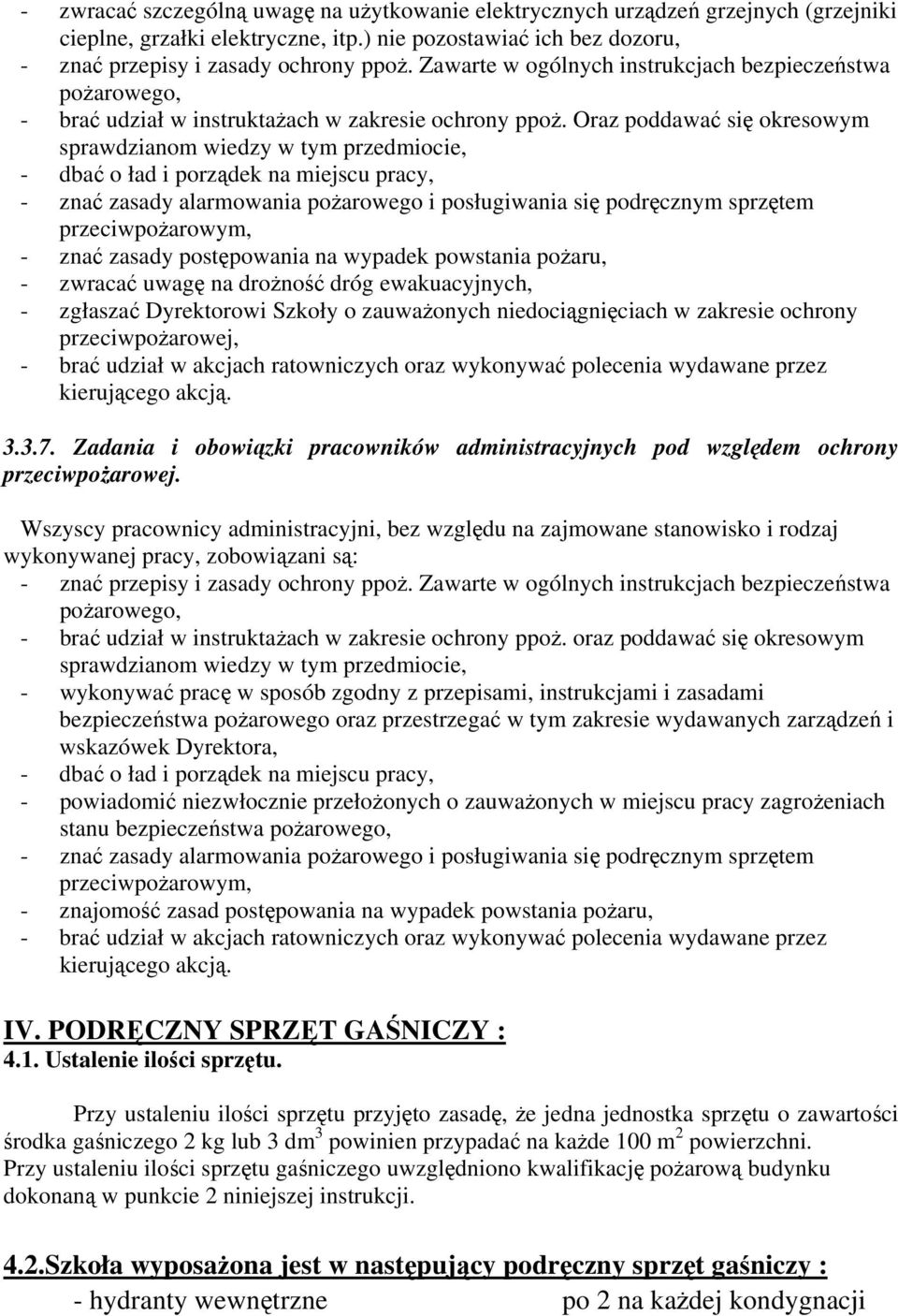 Oraz poddawać się okresowym sprawdzianom wiedzy w tym przedmiocie, - dbać o ład i porządek na miejscu pracy, - znać zasady alarmowania pożarowego i posługiwania się podręcznym sprzętem