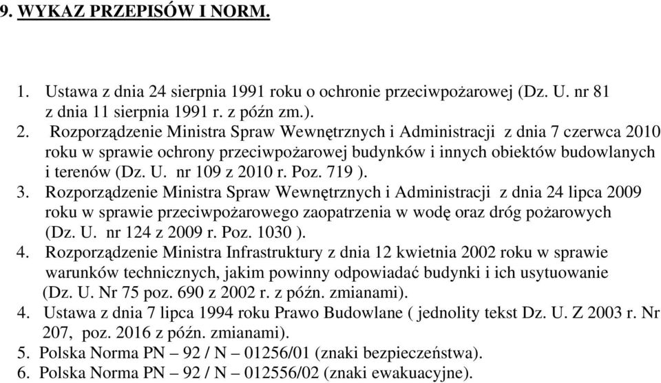 Rozporządzenie Ministra Spraw Wewnętrznych i Administracji z dnia 7 czerwca 2010 roku w sprawie ochrony przeciwpożarowej budynków i innych obiektów budowlanych i terenów (Dz. U. nr 109 z 2010 r. Poz.