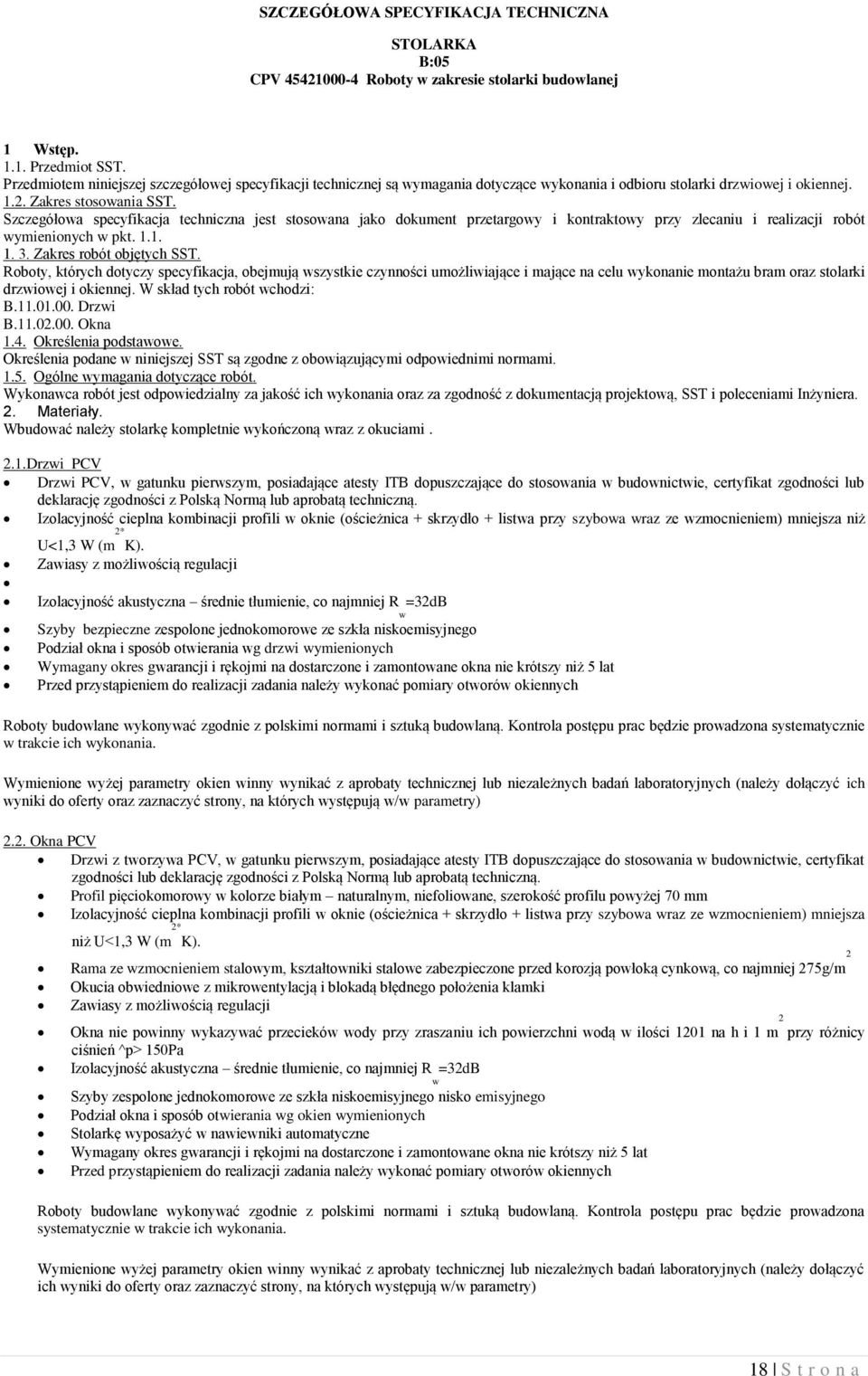 Szczegółowa specyfikacja techniczna jest stosowana jako dokument przetargowy i kontraktowy przy zlecaniu i realizacji robót wymienionych w pkt. 1.1. 1. 3. Zakres robót objętych SST.