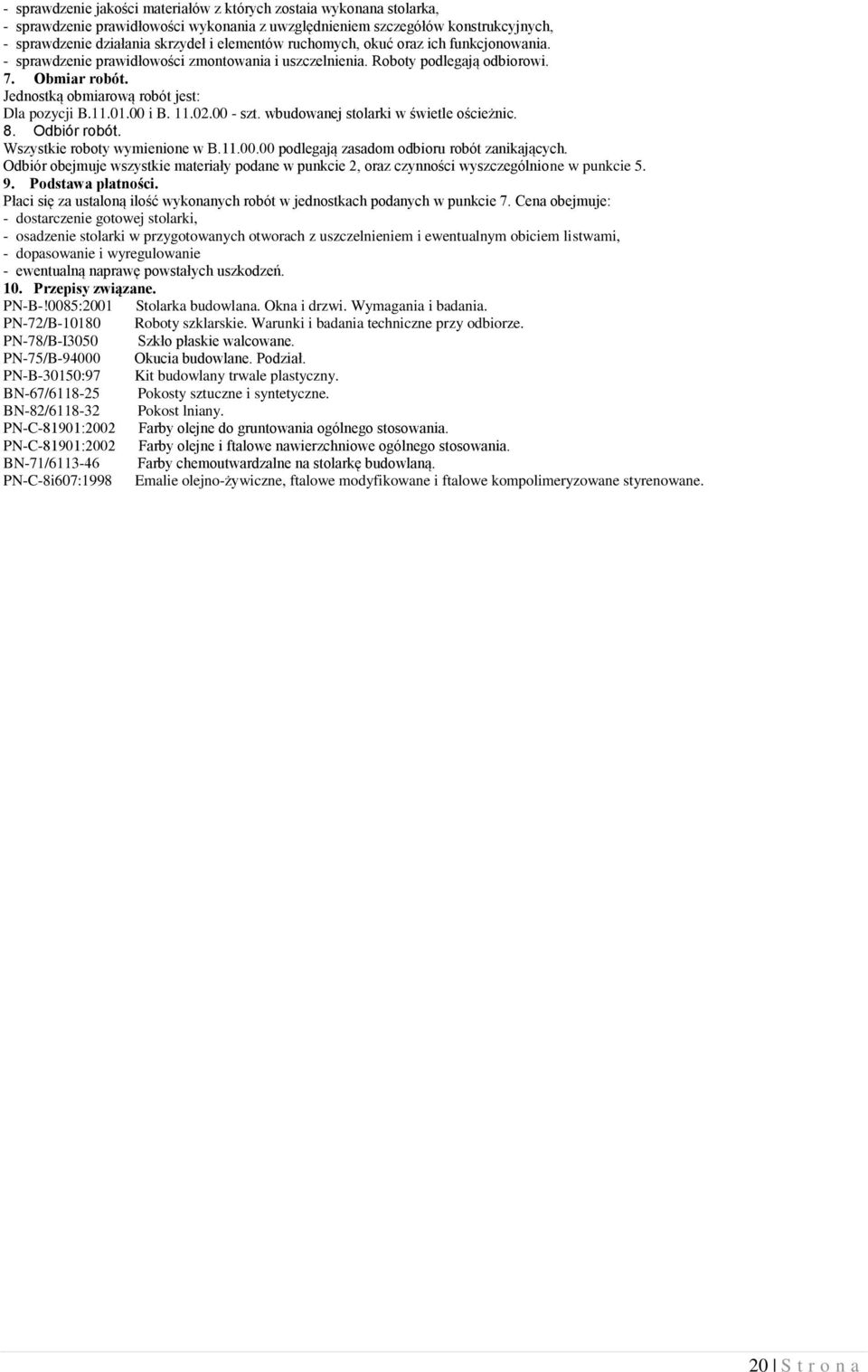 00 i B. 11.02.00 - szt. wbudowanej stolarki w świetle ościeżnic. 8. Odbiór robót. Wszystkie roboty wymienione w B.11.00.00 podlegają zasadom odbioru robót zanikających.