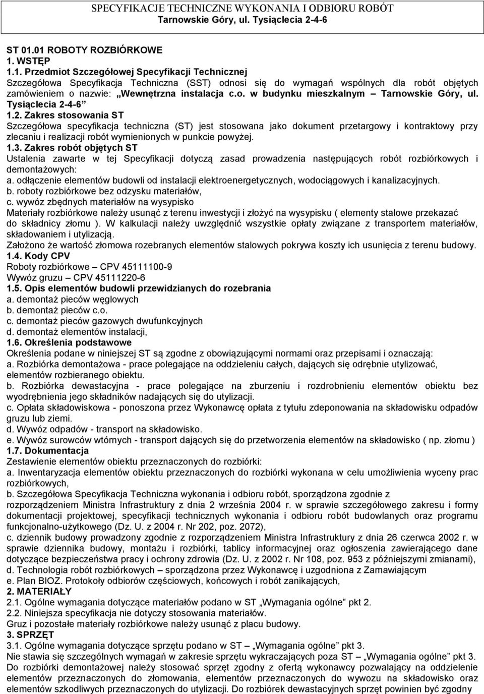 4-6 1.2. Zakres stosowania ST Szczegółowa specyfikacja techniczna (ST) jest stosowana jako dokument przetargowy i kontraktowy przy zlecaniu i realizacji robót wymienionych w punkcie powyżej. 1.3.