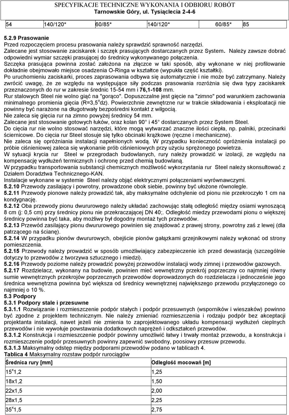 Szczęka prasująca powinna zostać założona na złączce w taki sposób, aby wykonane w niej profilowanie dokładnie obejmowało miejsce osadzenia O-Ringa w kształtce (wypukła część kształtki).