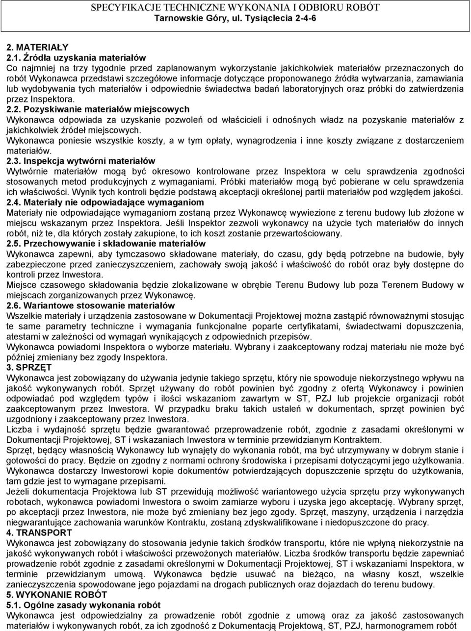 proponowanego źródła wytwarzania, zamawiania lub wydobywania tych materiałów i odpowiednie świadectwa badań laboratoryjnych oraz próbki do zatwierdzenia przez Inspektora. 2.