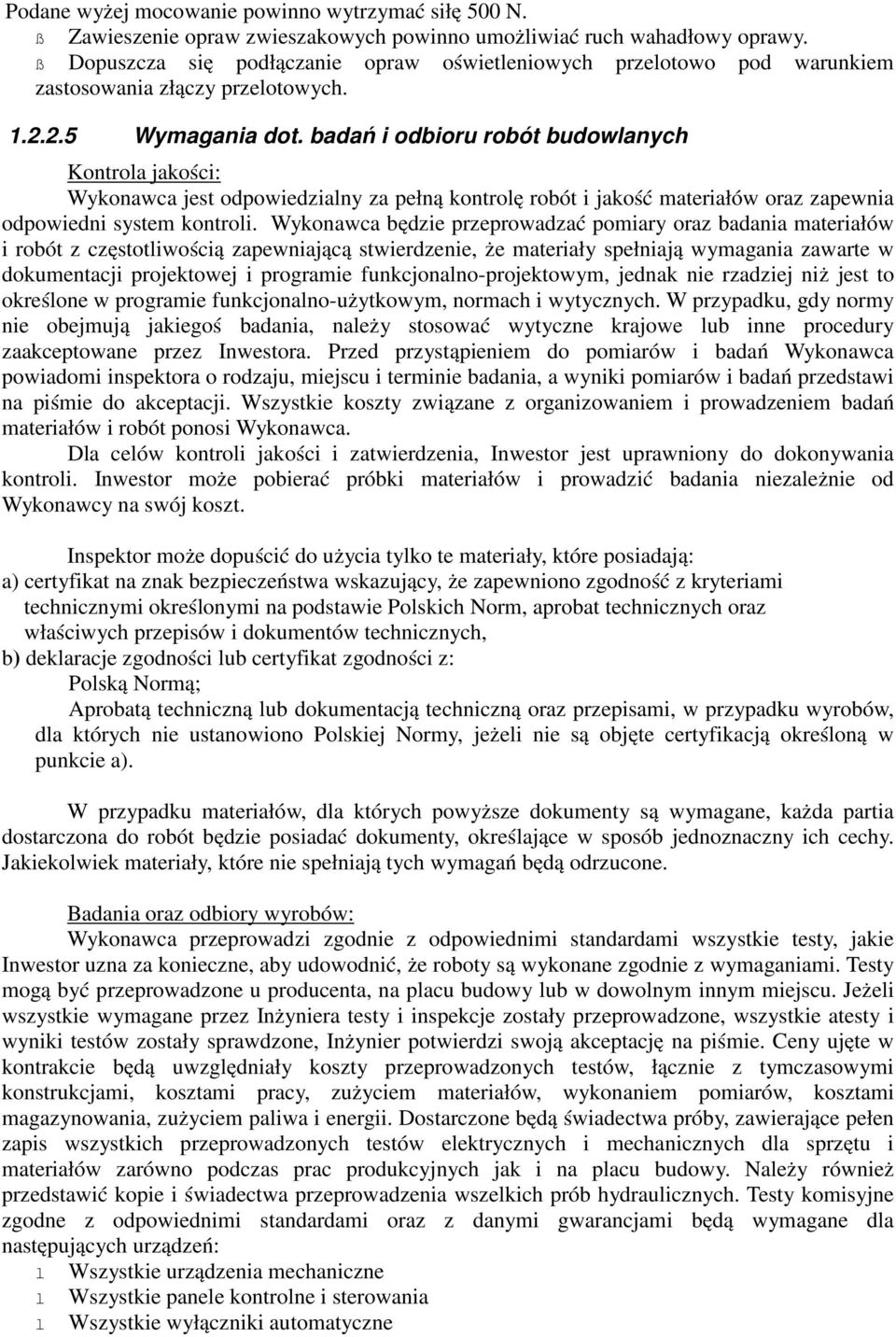 badań i odbioru robót budowlanych Kontrola jakości: Wykonawca jest odpowiedzialny za pełną kontrolę robót i jakość materiałów oraz zapewnia odpowiedni system kontroli.