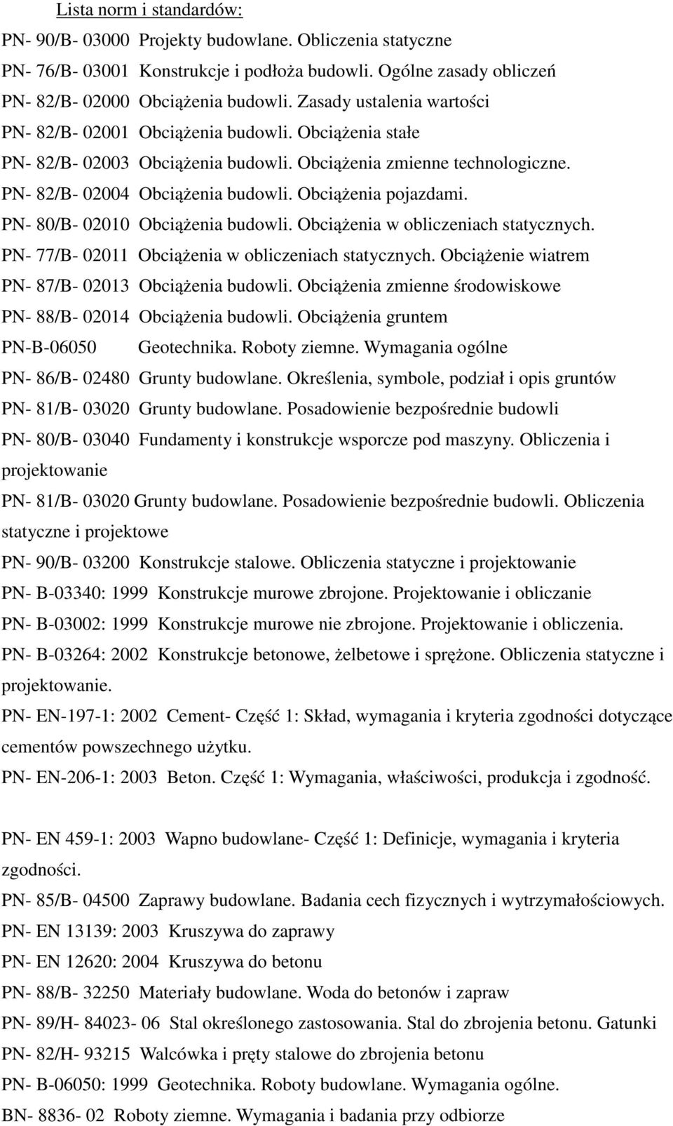 Obciążenia pojazdami. PN- 80/B- 02010 Obciążenia budowli. Obciążenia w obliczeniach statycznych. PN- 77/B- 02011 Obciążenia w obliczeniach statycznych.