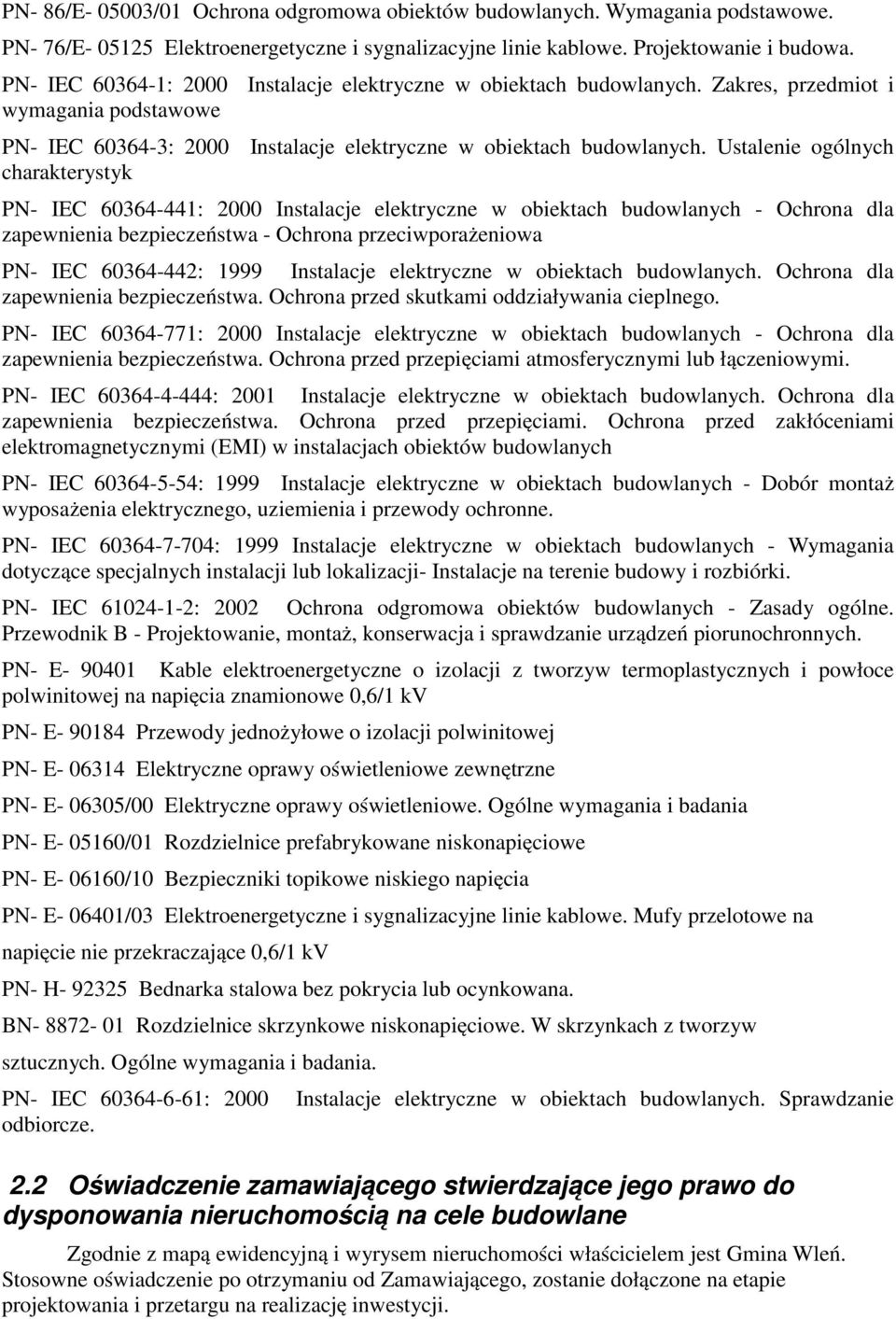 Ustalenie ogólnych charakterystyk PN- IEC 60364-441: 2000 Instalacje elektryczne w obiektach budowlanych - Ochrona dla zapewnienia bezpieczeństwa - Ochrona przeciwporażeniowa PN- IEC 60364-442: 1999