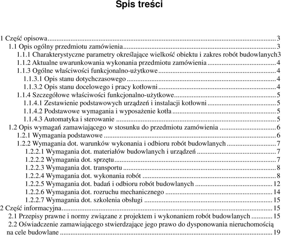 ..5 1.1.4.1 Zestawienie podstawowych urządzeń i instalacji kotłowni...5 1.1.4.2 Podstawowe wymagania i wyposażenie kotła...5 1.1.4.3 Automatyka i sterowanie...5 1.2 Opis wymagań zamawiającego w stosunku do przedmiotu zamówienia.