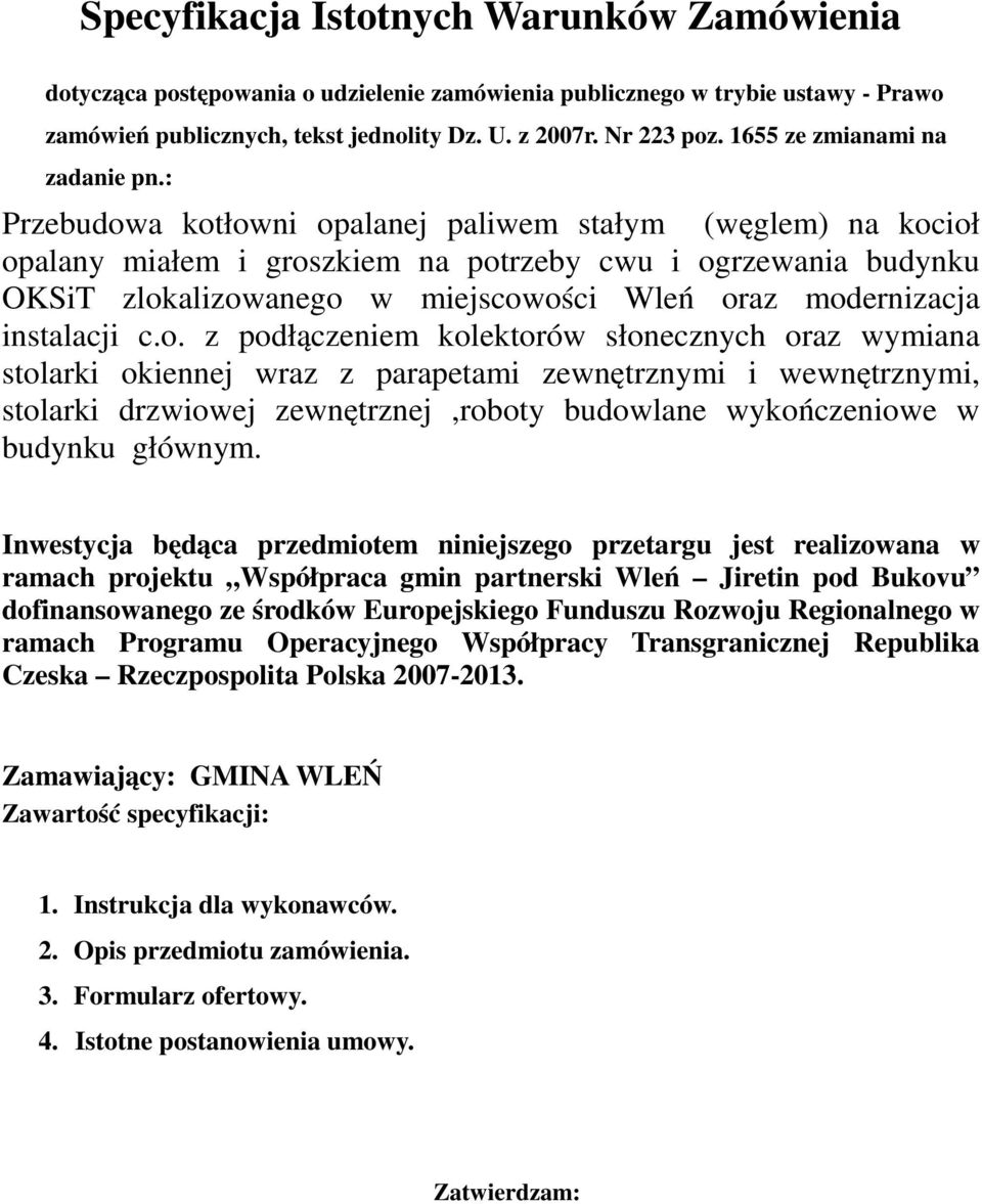 : Przebudowa kotłowni opalanej paliwem stałym (węglem) na kocioł opalany miałem i groszkiem na potrzeby cwu i ogrzewania budynku OKSiT zlokalizowanego w miejscowości Wleń oraz modernizacja instalacji