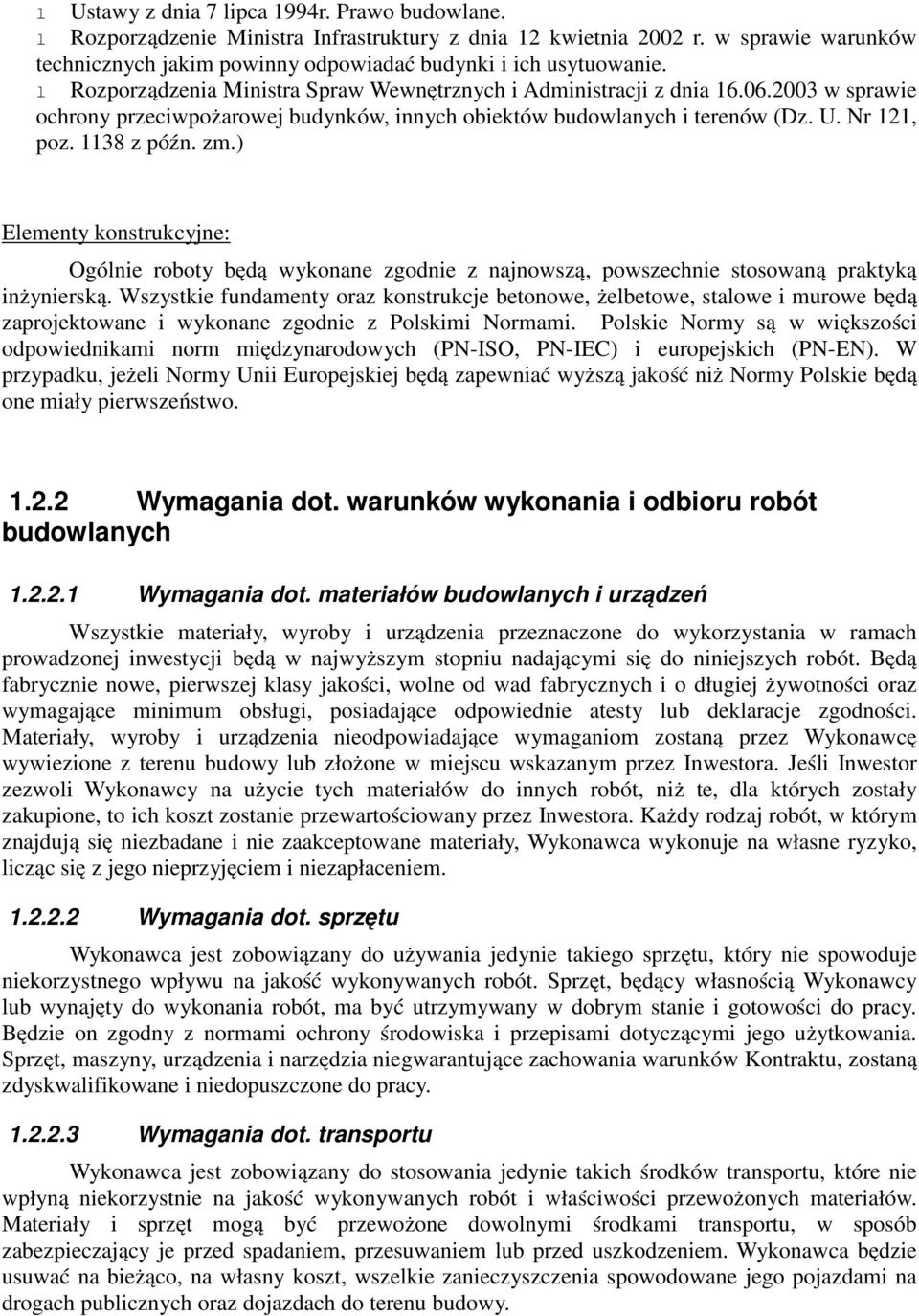 ) Elementy konstrukcyjne: Ogólnie roboty będą wykonane zgodnie z najnowszą, powszechnie stosowaną praktyką inżynierską.