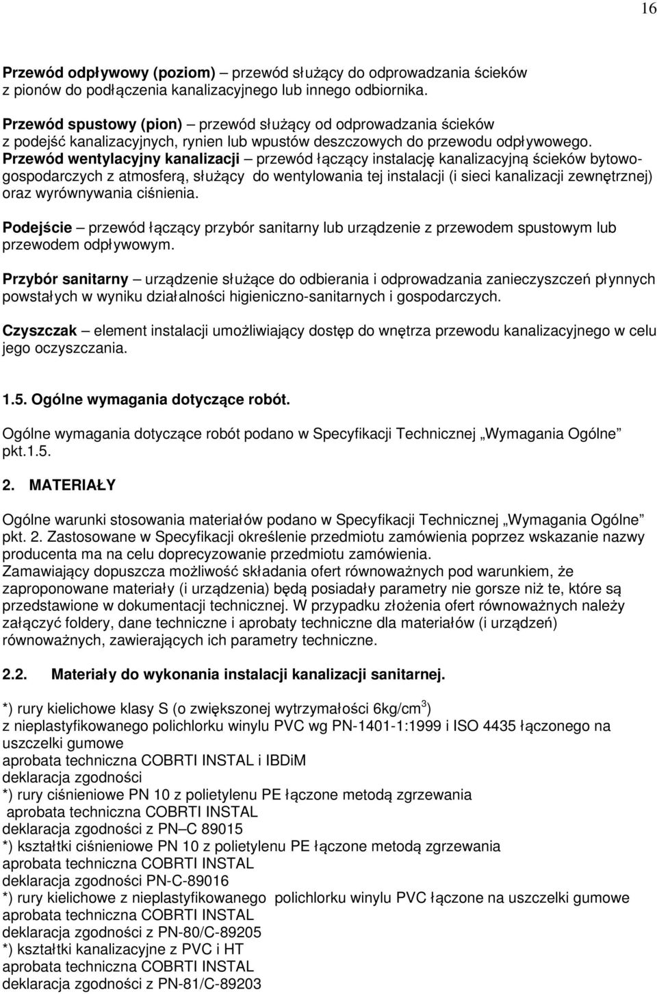 Przewód wentylacyjny kanalizacji przewód łączący instalację kanalizacyjną ścieków bytowogospodarczych z atmosferą, słuŝący do wentylowania tej instalacji (i sieci kanalizacji zewnętrznej) oraz