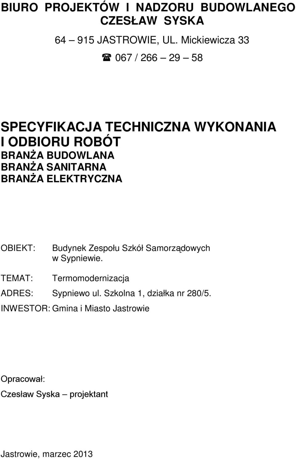 SANITARNA BRANśA ELEKTRYCZNA OBIEKT: Budynek Zespołu Szkół Samorządowych w Sypniewie.