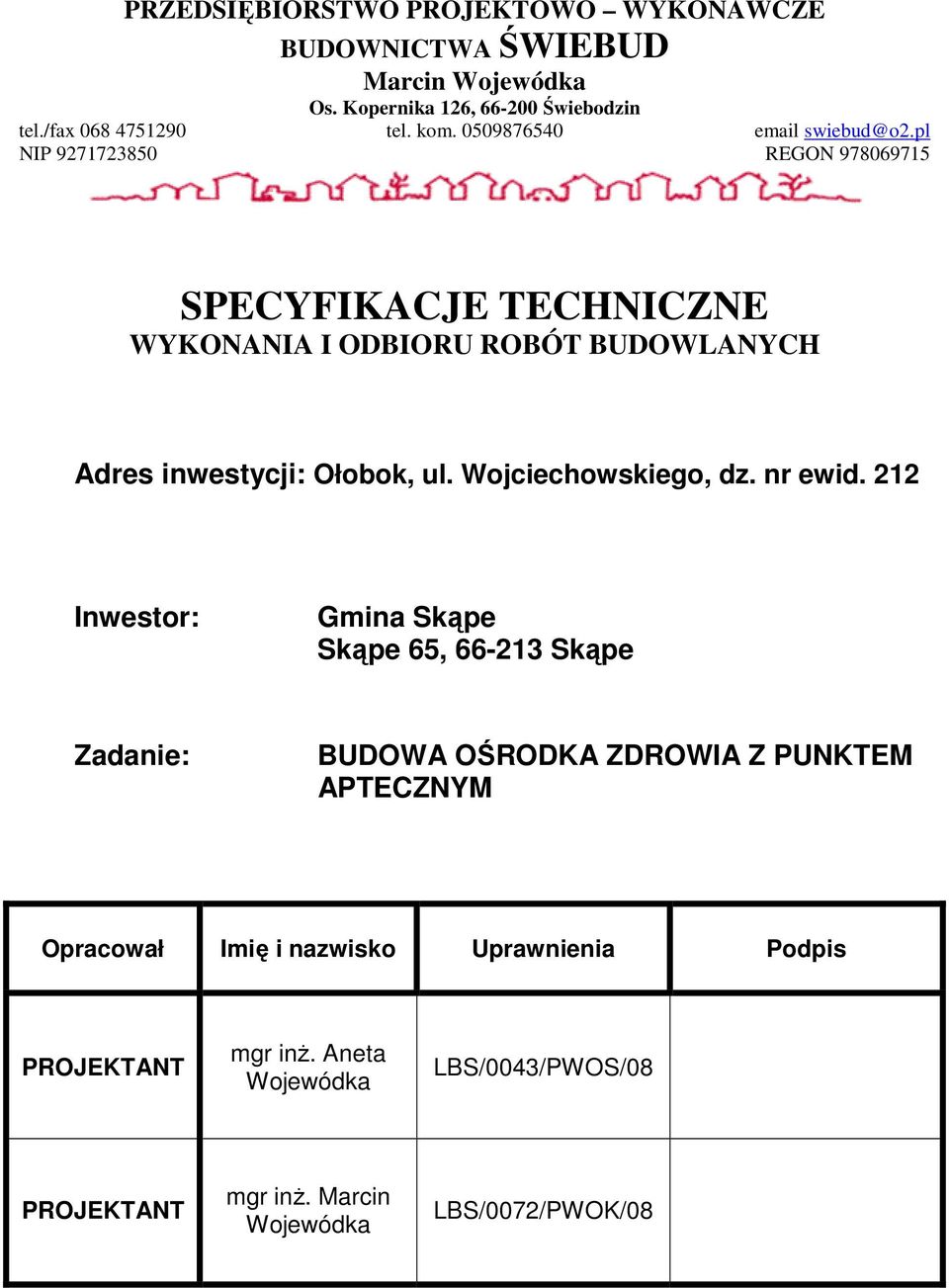 pl NIP 9271723850 REGON 978069715 SPECYFIKACJE TECHNICZNE WYKONANIA I ODBIORU ROBÓT BUDOWLANYCH Adres inwestycji: Ołobok, ul.