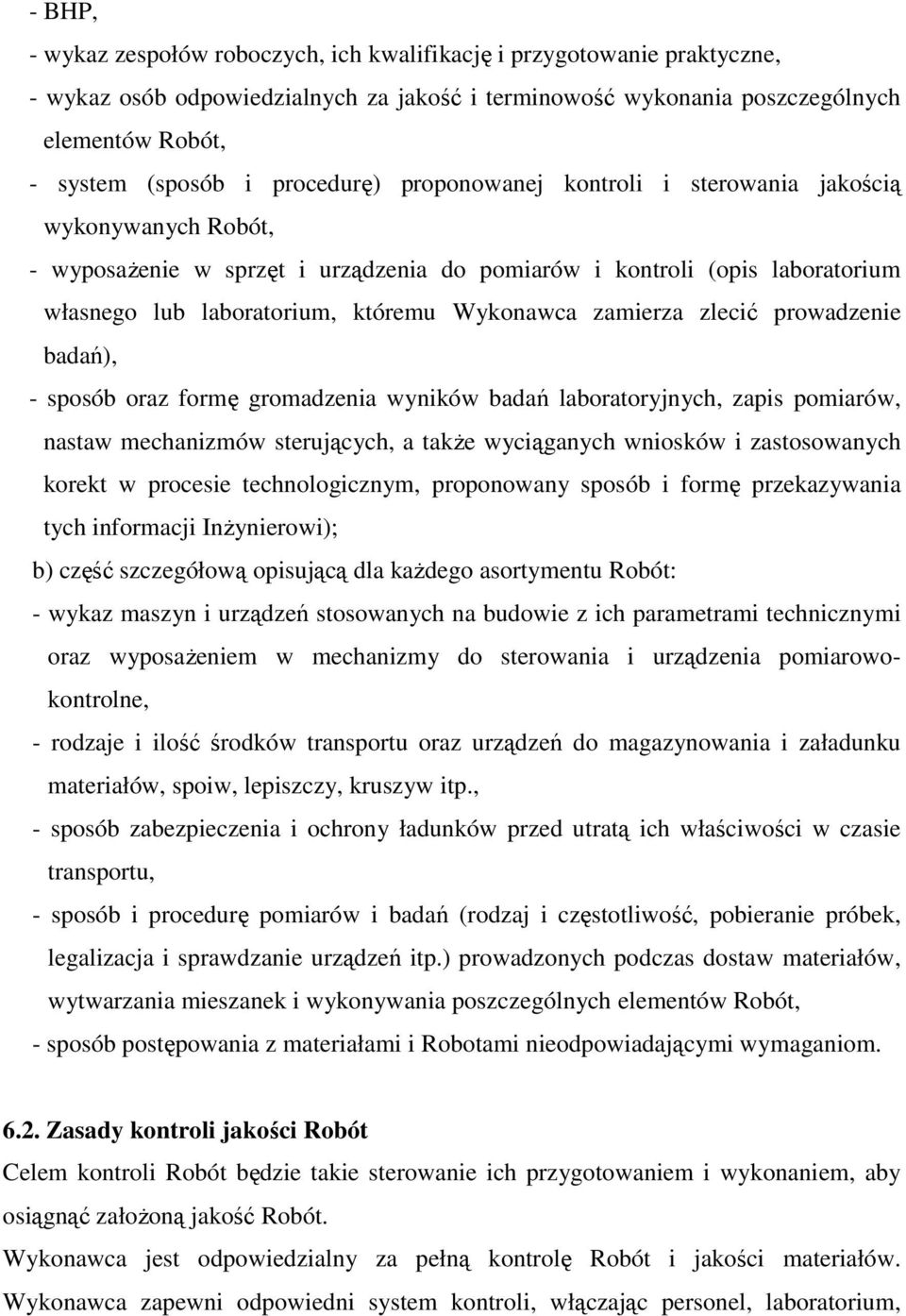 zamierza zlecić prowadzenie badań), - sposób oraz formę gromadzenia wyników badań laboratoryjnych, zapis pomiarów, nastaw mechanizmów sterujących, a takŝe wyciąganych wniosków i zastosowanych korekt