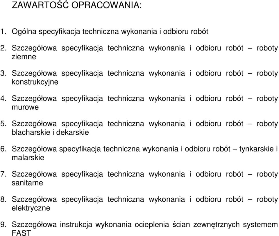 Szczegółowa specyfikacja techniczna wykonania i odbioru robót roboty blacharskie i dekarskie 6. Szczegółowa specyfikacja techniczna wykonania i odbioru robót tynkarskie i malarskie 7.