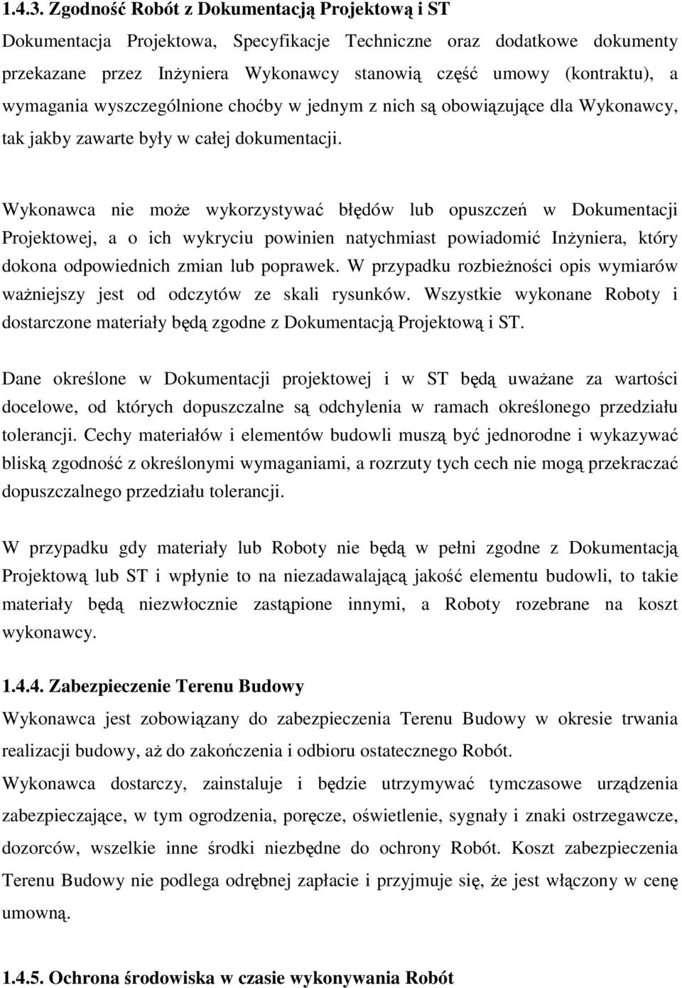 wymagania wyszczególnione choćby w jednym z nich są obowiązujące dla Wykonawcy, tak jakby zawarte były w całej dokumentacji.