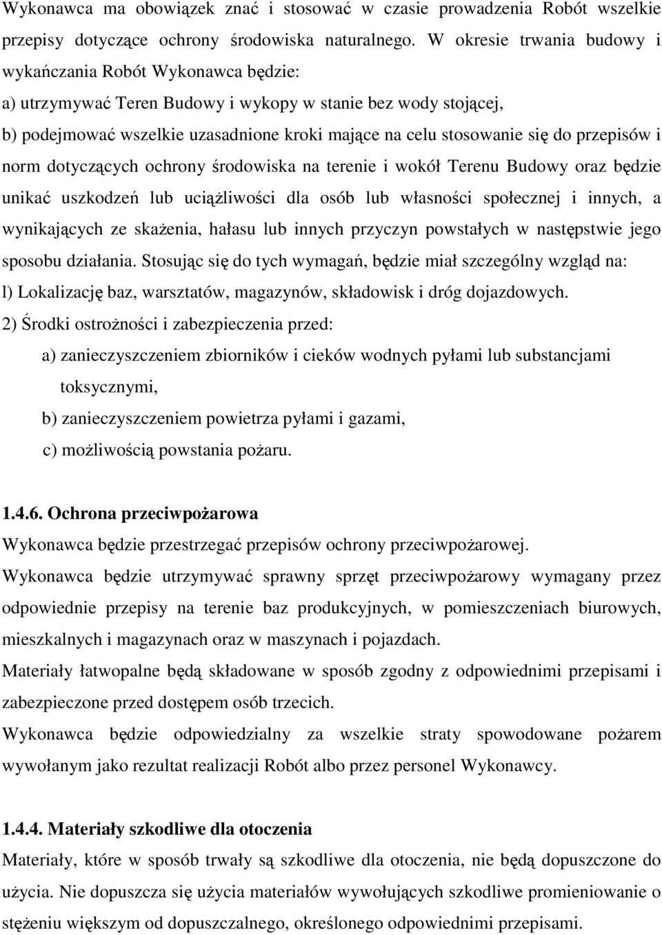 do przepisów i norm dotyczących ochrony środowiska na terenie i wokół Terenu Budowy oraz będzie unikać uszkodzeń lub uciąŝliwości dla osób lub własności społecznej i innych, a wynikających ze