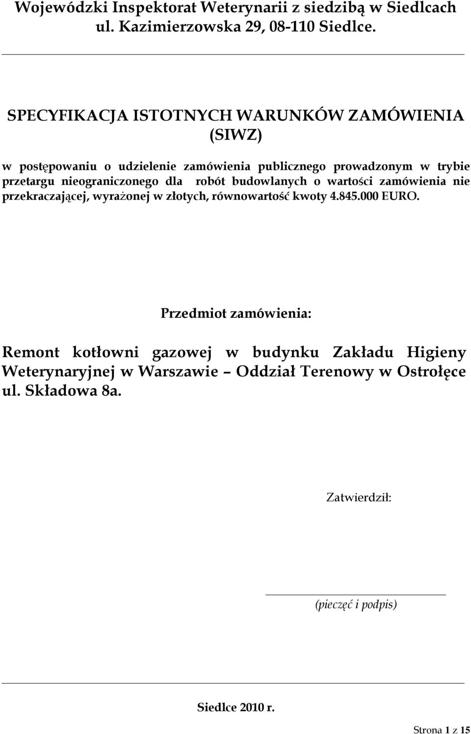 nieograniczonego dla robót budowlanych o wartości zamówienia nie przekraczającej, wyrażonej w złotych, równowartość kwoty 4.845.000 EURO.