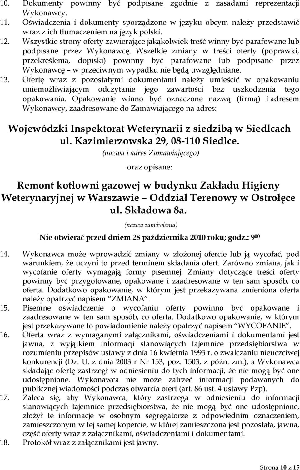 Wszelkie zmiany w treści oferty (poprawki, przekreślenia, dopiski) powinny być parafowane lub podpisane przez Wykonawcę w przeciwnym wypadku nie będą uwzględniane. 13.