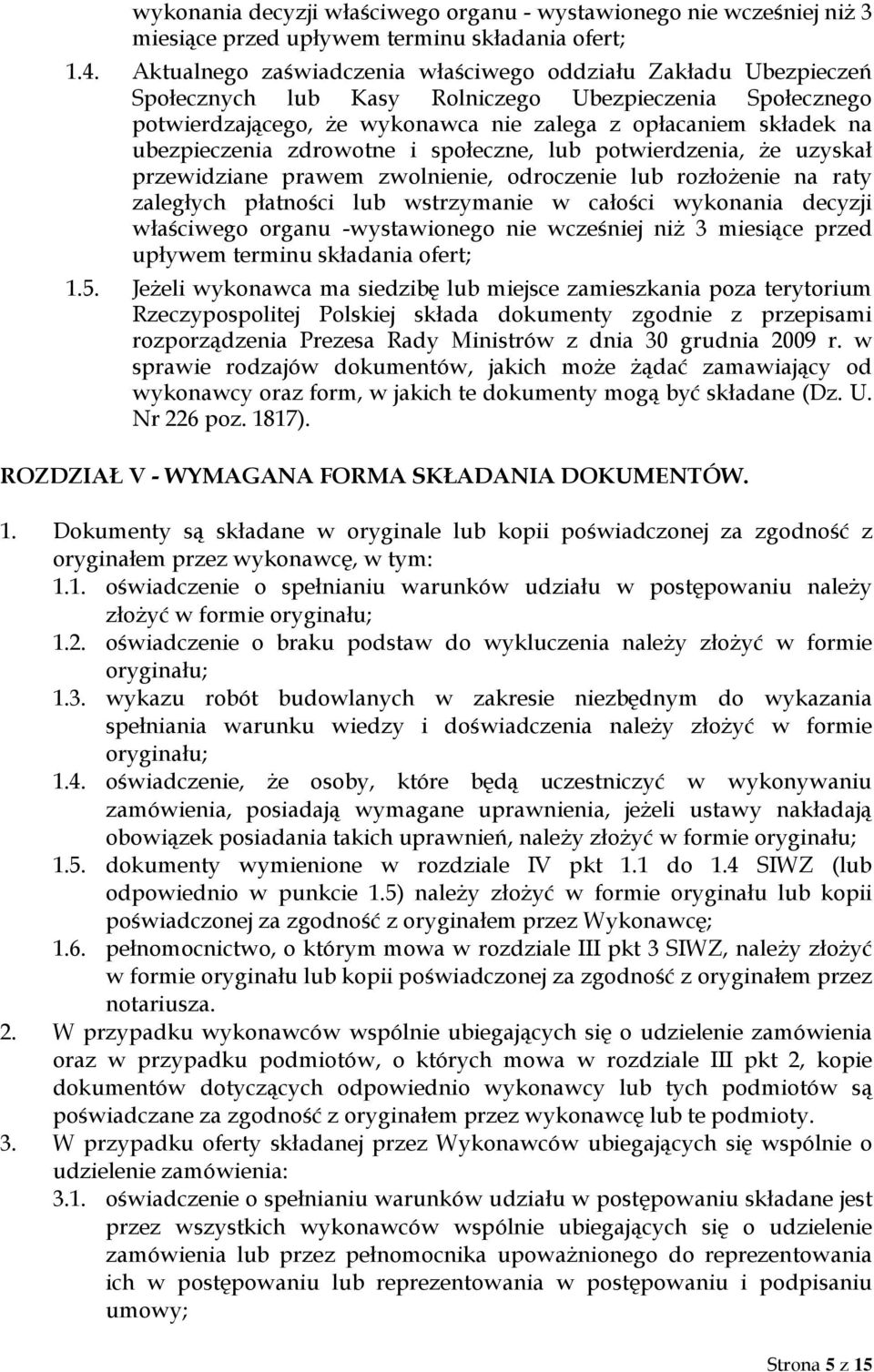 ubezpieczenia zdrowotne i społeczne, lub potwierdzenia, że uzyskał przewidziane prawem zwolnienie, odroczenie lub rozłożenie na raty zaległych płatności lub wstrzymanie w całości wykonania decyzji