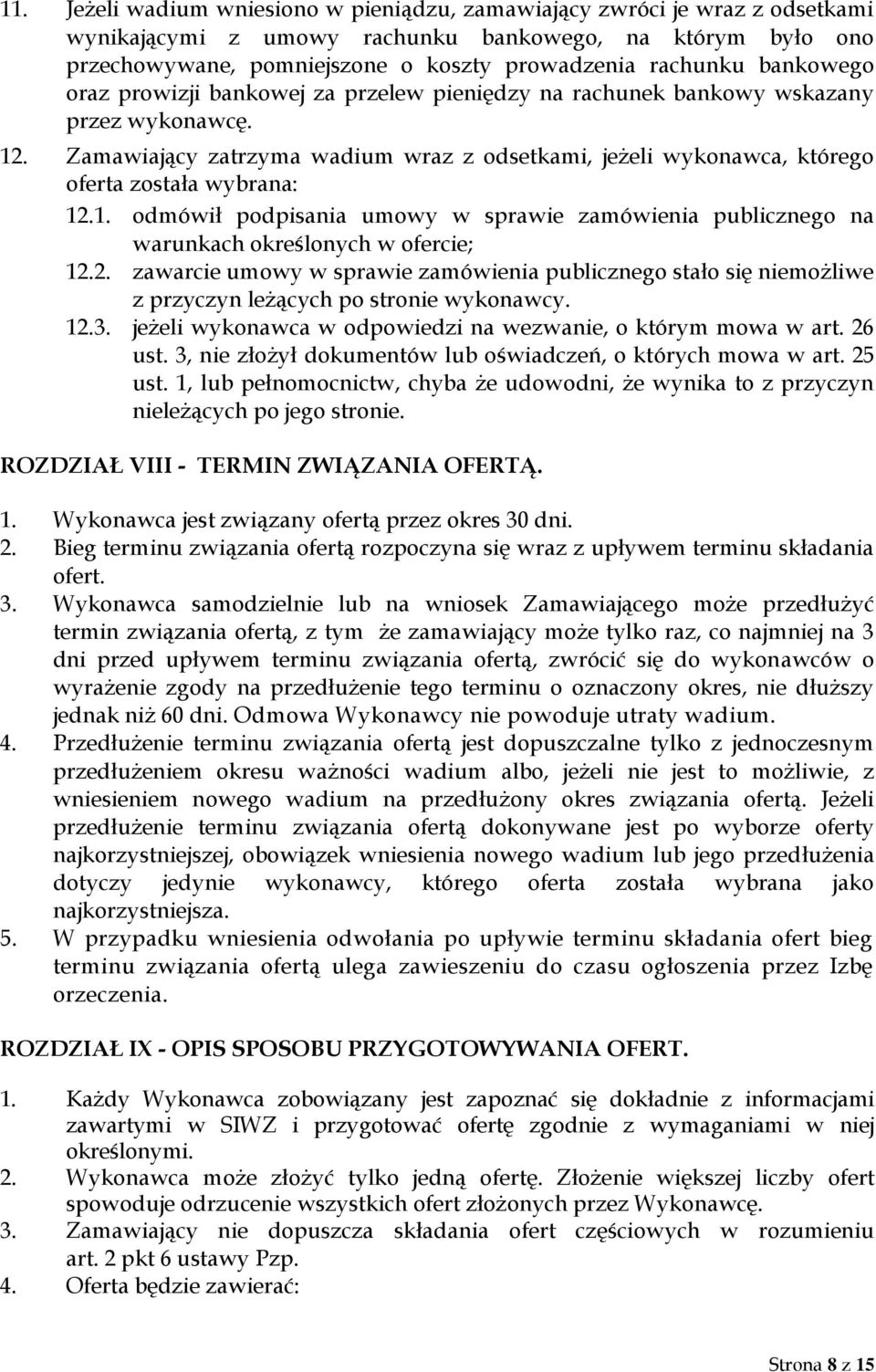 Zamawiający zatrzyma wadium wraz z odsetkami, jeżeli wykonawca, którego oferta została wybrana: 12.1. odmówił podpisania umowy w sprawie zamówienia publicznego na warunkach określonych w ofercie; 12.