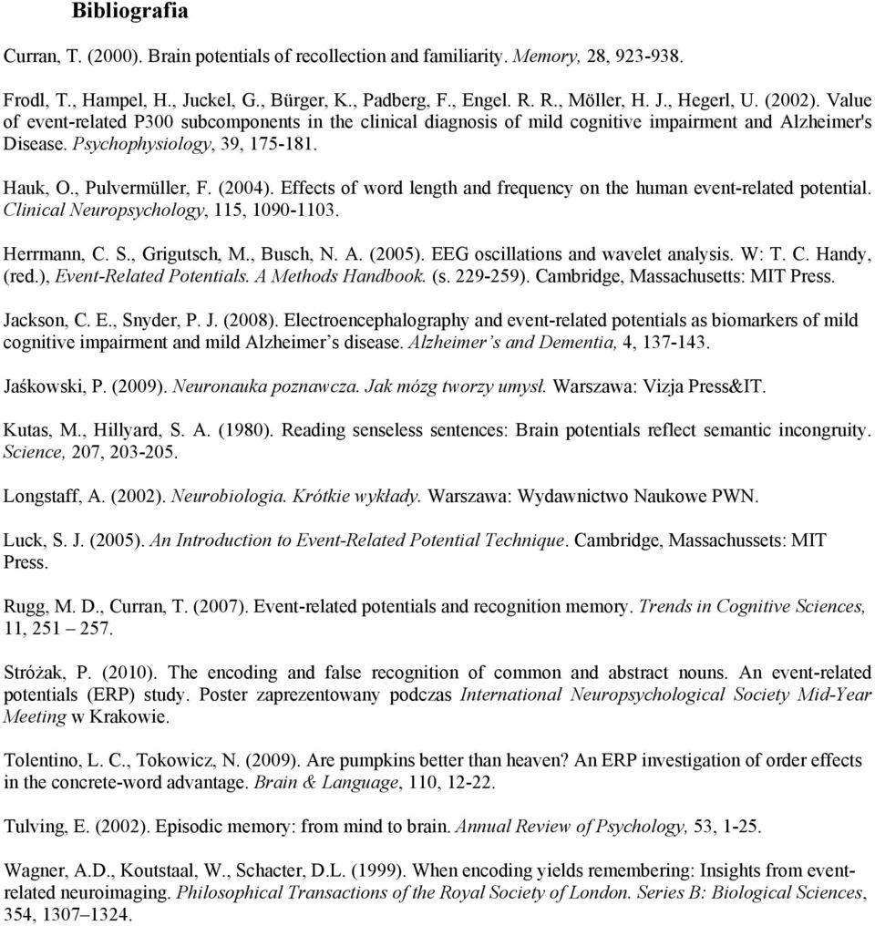 Effects of word length and frequency on the human event-related potential. Clinical Neuropsychology, 115, 1090-1103. Herrmann, C. S., Grigutsch, M., Busch, N. A. (2005).