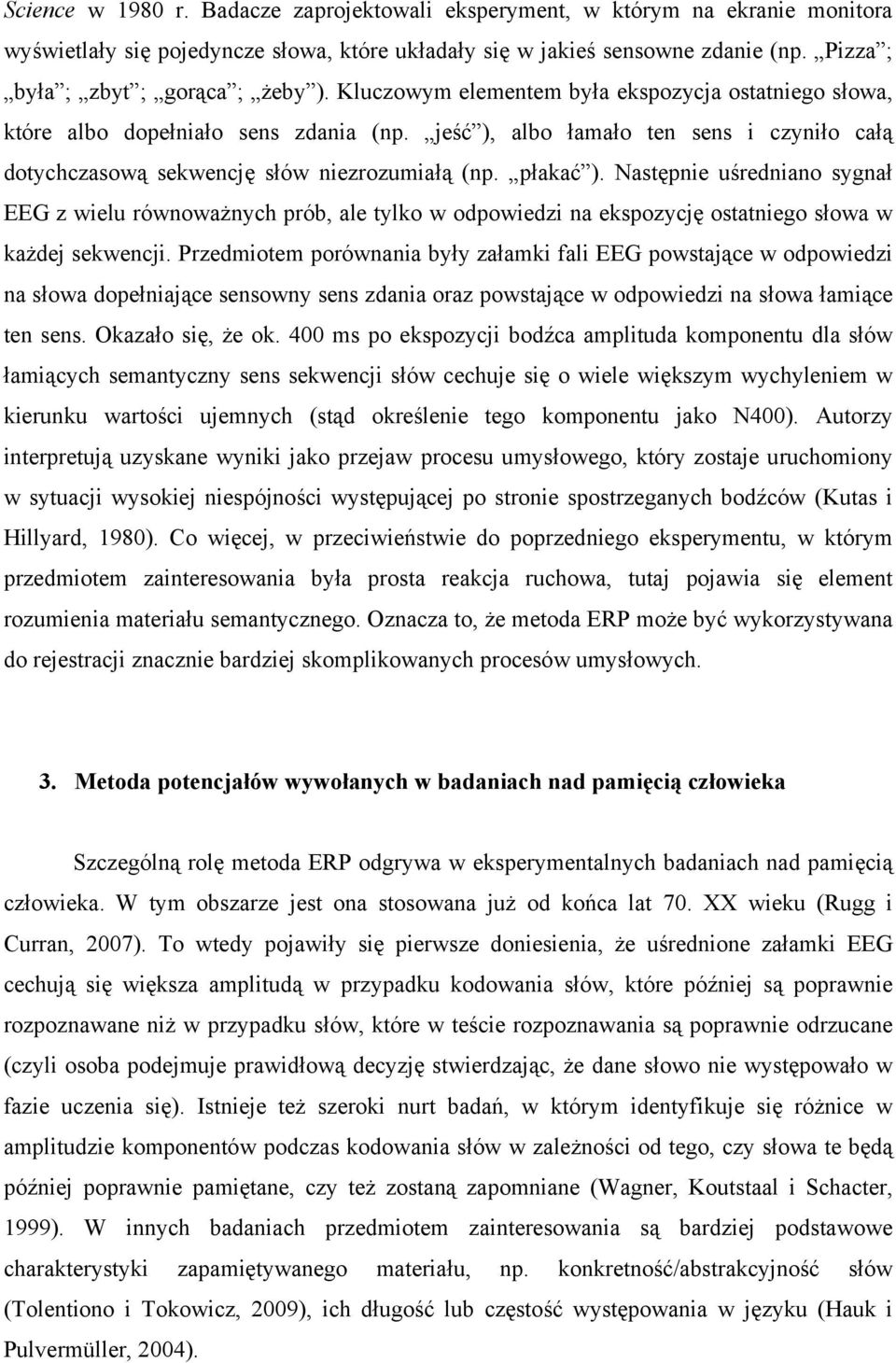 jeść ), albo łamało ten sens i czyniło całą dotychczasową sekwencję słów niezrozumiałą (np. płakać ).