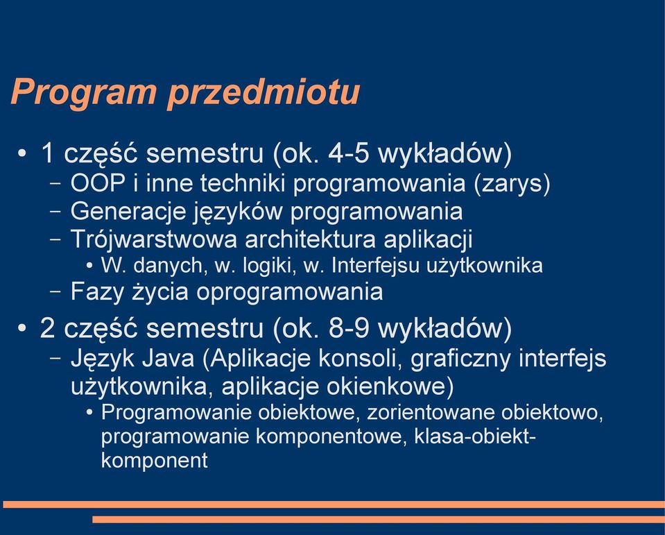 aplikacji W. danych, w. logiki, w. Interfejsu użytkownika Fazy życia oprogramowania 2 część semestru (ok.
