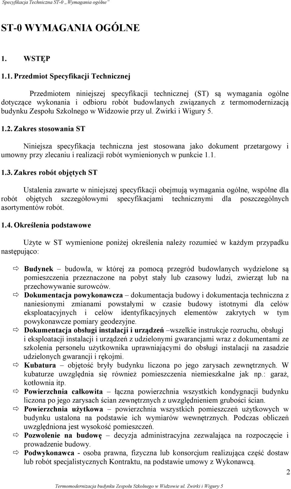 1. Przedmiot Specyfikacji Technicznej Przedmiotem niniejszej specyfikacji technicznej (ST) są wymagania ogólne dotyczące wykonania i odbioru robót budowlanych związanych z termomodernizacją budynku