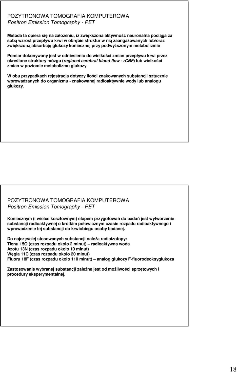 mózgu (regional cerebral blood flow - rcbf) lub wielkości zmian w poziomie metabolizmu glukozy.