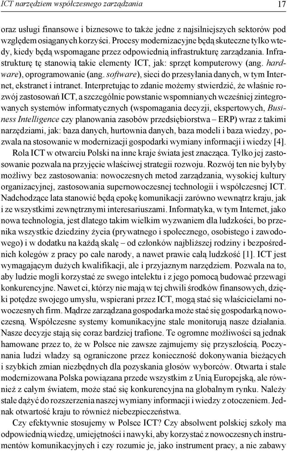 hardware), oprogramowanie (ang. software), sieci do przesyłania danych, w tym Internet, ekstranet i intranet.