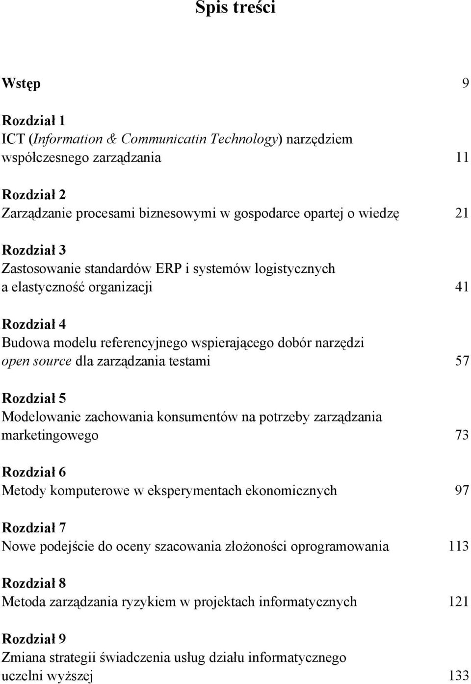 testami 57 Rozdział 5 Modelowanie zachowania konsumentów na potrzeby zarządzania marketingowego 73 Rozdział 6 Metody komputerowe w eksperymentach ekonomicznych 97 Rozdział 7 Nowe podejście do