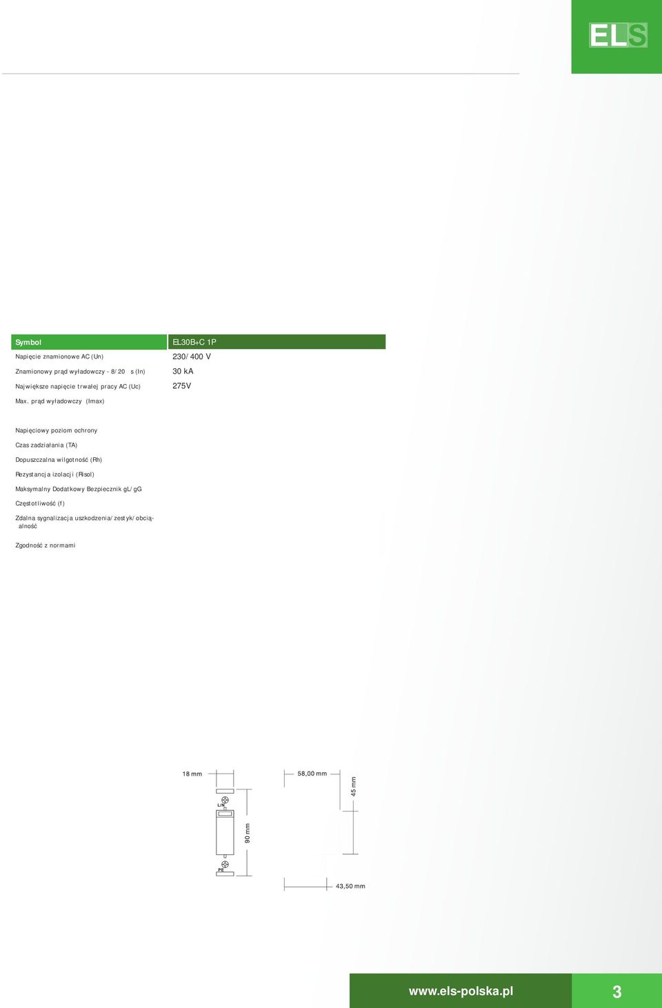 prąd wyładwczy (Imax) Napięciwy pzim chrny Czas zadziałania (TA) Dpuszczalna wilgtnść (Rh) Rezystancja izlacji (Risl) Maksymalny Ddatkwy Bezpiecznik gl/gg Częsttliwść (f) EL30B+C P EL30B+C P 30/400 V
