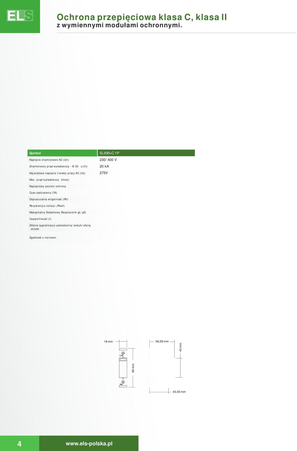 uszkdzenia/zestyk/bciążalnść EL0C P EL30B+C P 30/400 V 0 ka 75V 40kA.kV 5 ns 95% 3 > 0 M? 5A 40... 63 Hz Tak / przełączny bezptencjałwy / AC 50V / 0,5A EL0C 4P EL30B+C 4P 30/400 V 0 ka 75V 40kA.