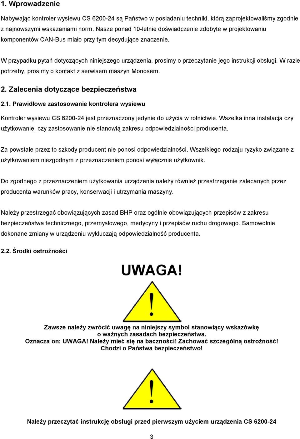 W przypadku pytań dotyczących niniejszego urządzenia, prosimy o przeczytanie jego instrukcji obsługi. W razie potrzeby, prosimy o kontakt z serwisem maszyn Monosem. 2.