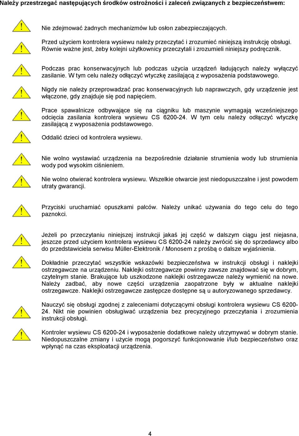 Podczas prac konserwacyjnych lub podczas użycia urządzeń ładujących należy wyłączyć zasilanie. W tym celu należy odłączyć wtyczkę zasilającą z wyposażenia podstawowego.