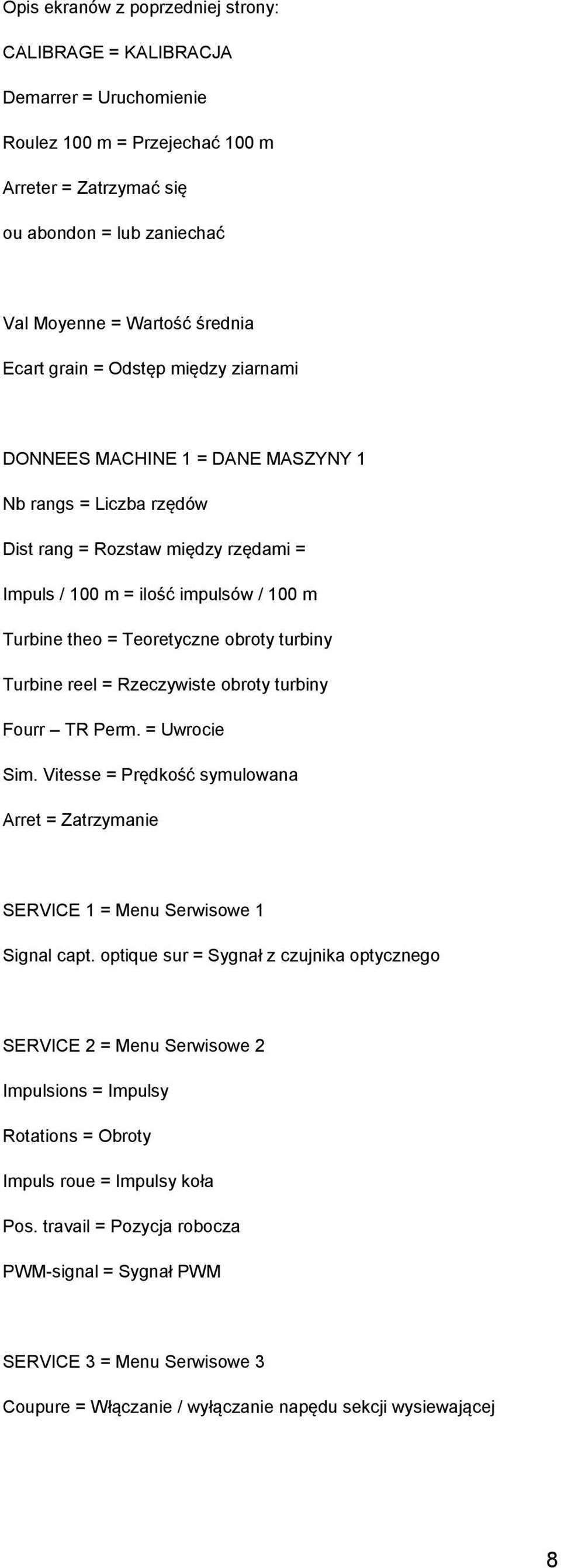 Teoretyczne obroty turbiny Turbine reel = Rzeczywiste obroty turbiny Fourr TR Perm. = Uwrocie Sim. Vitesse = Prędkość symulowana Arret = Zatrzymanie SERVICE 1 = Menu Serwisowe 1 Signal capt.