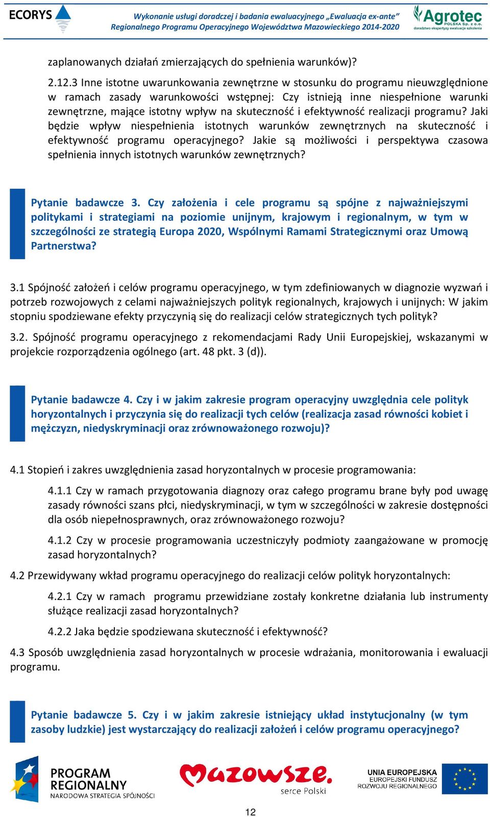 skuteczność i efektywność realizacji programu? Jaki będzie wpływ niespełnienia istotnych warunków zewnętrznych na skuteczność i efektywność programu operacyjnego?