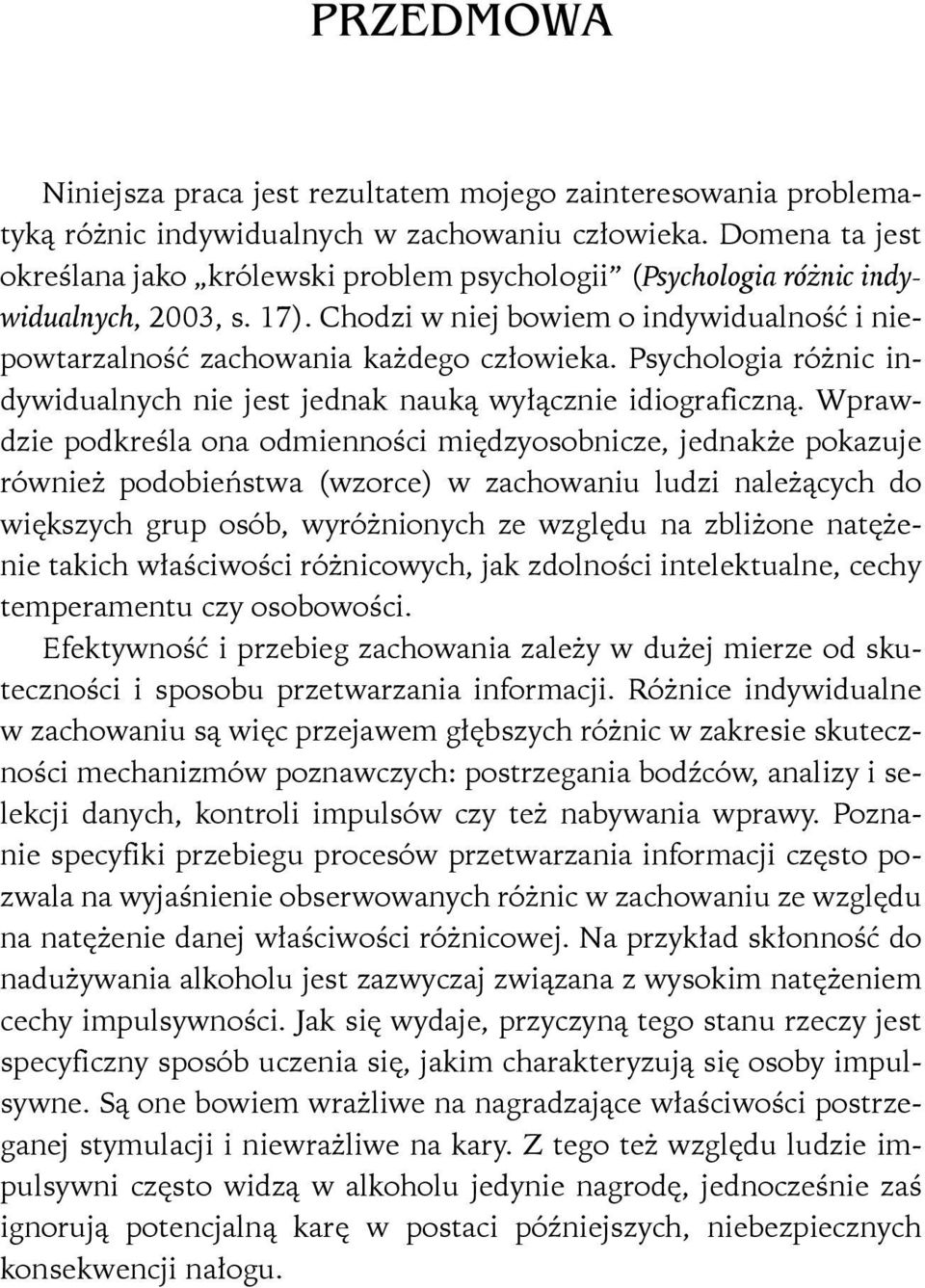 Psychologia różnic indywidualnych nie jest jednak nauką wyłącznie idiograficzną.