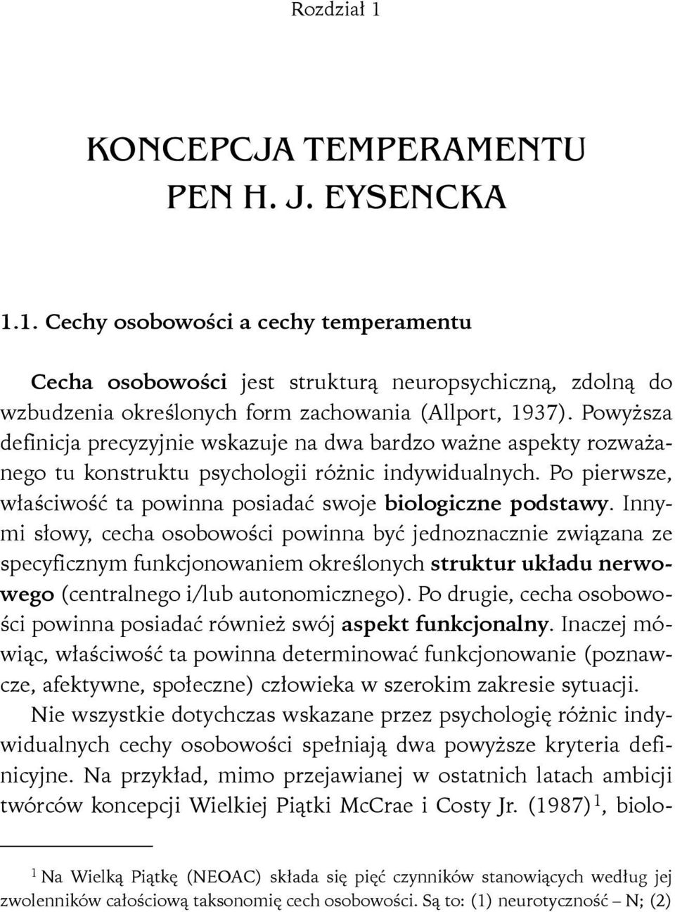 Innymi słowy, cecha osobowości powinna być jednoznacznie związana ze specyficznym funkcjonowaniem określonych struktur układu nerwowego (centralnego i/lub autonomicznego).