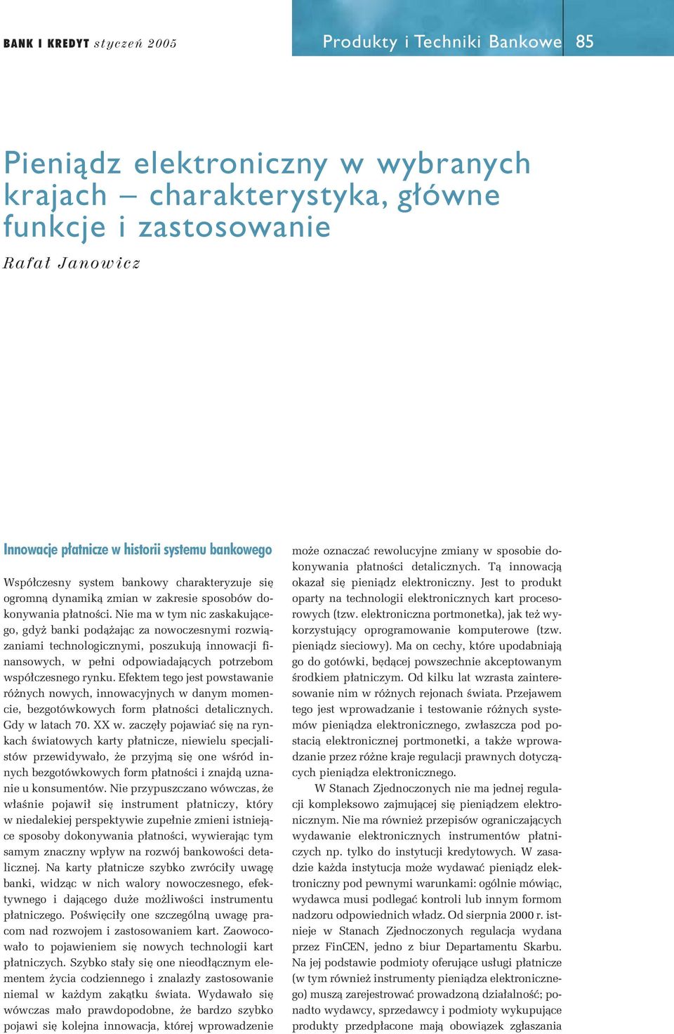 Nie ma w tym nic zaskakujàcego, gdy banki podà ajàc za nowoczesnymi rozwiàzaniami technologicznymi, poszukujà innowacji finansowych, w pe ni odpowiadajàcych potrzebom wspó czesnego rynku.