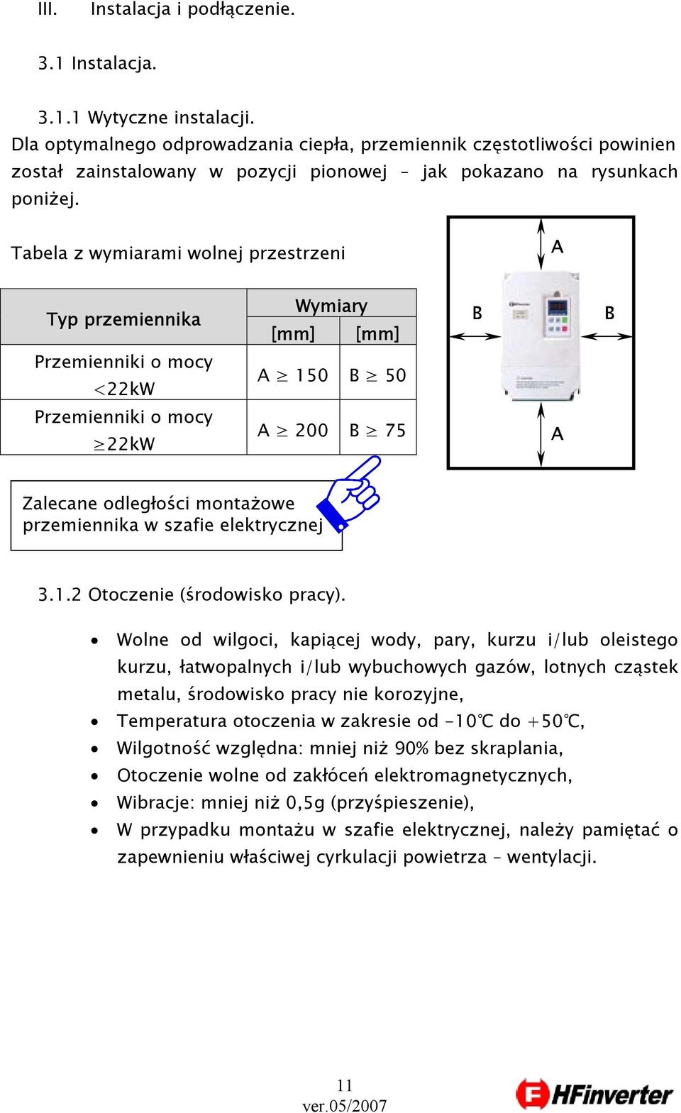 Tabela z wymiarami wolnej przestrzeni A Typ przemiennika Wymiary [mm] [mm] B B Przemienniki o mocy <22kW A 15 B 5 Przemienniki o mocy 22kW A 2 B 75 A Zalecane odległości montażowe przemiennika w