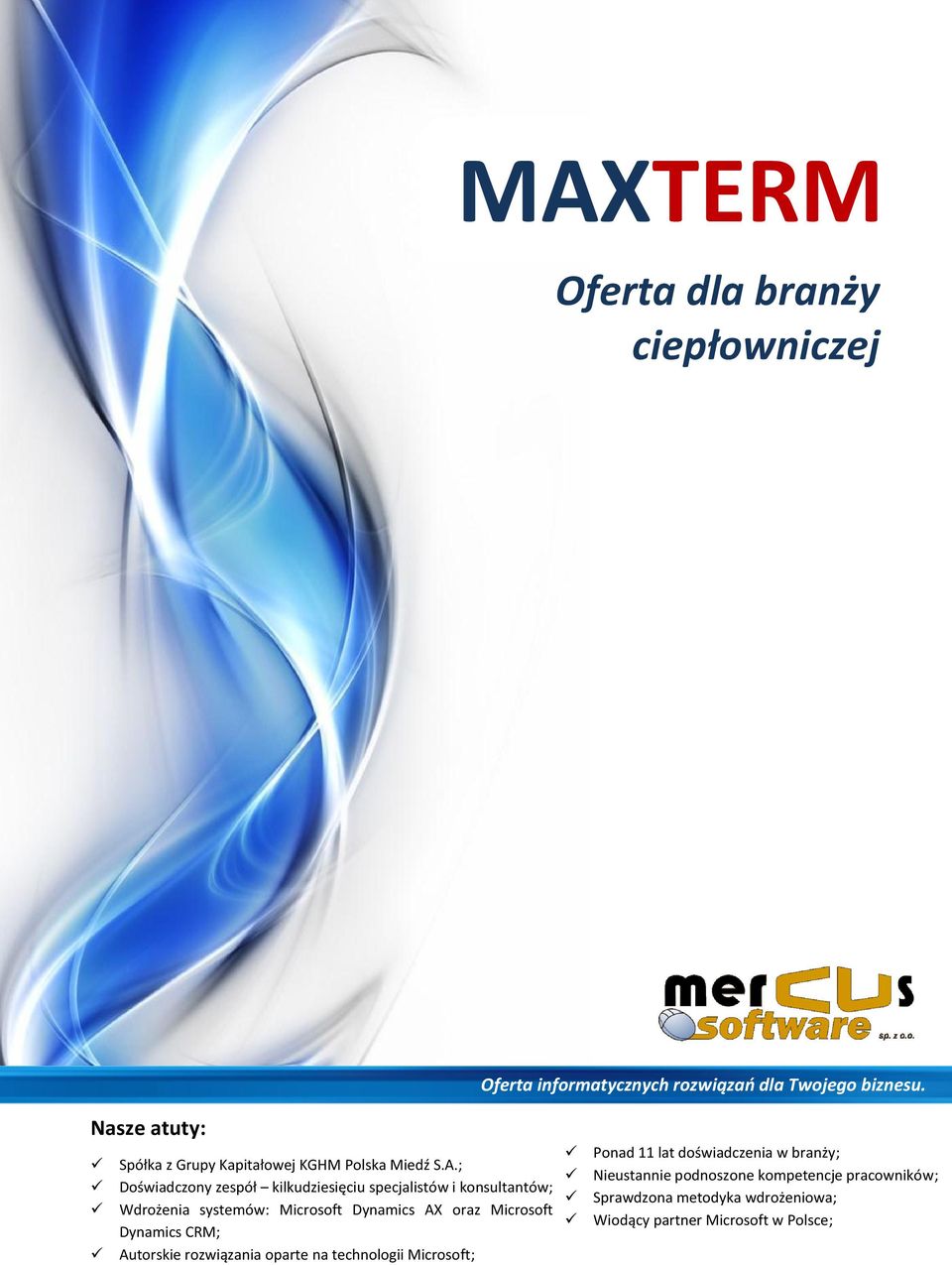 ; Doświadczony zespół kilkudziesięciu specjalistów i konsultantów; Wdrożenia systemów: Microsoft Dynamics AX oraz Microsoft