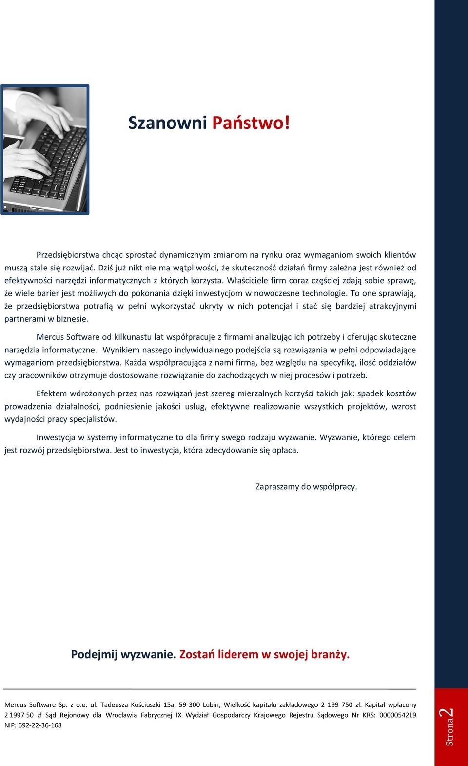 Właściciele firm coraz częściej zdają sobie sprawę, że wiele barier jest możliwych do pokonania dzięki inwestycjom w nowoczesne technologie.