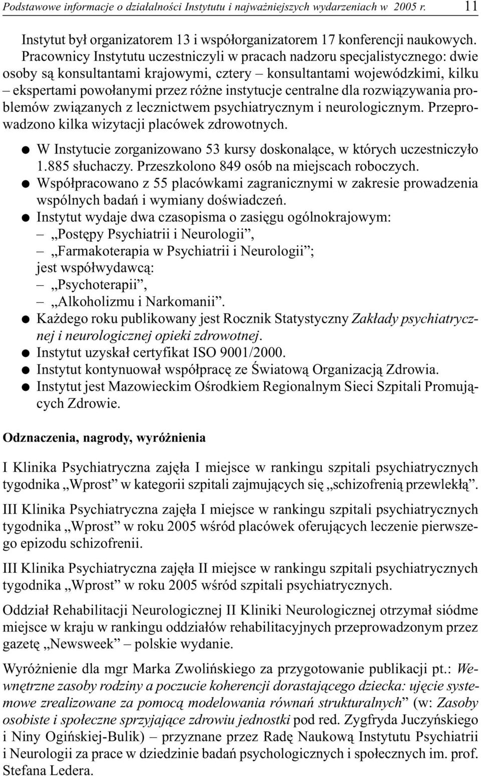 centralne dla rozwi¹zywania problemów zwi¹zanych z lecznictwem psychiatrycznym i neurologicznym. Przeprowadzono kilka wizytacji placówek zdrowotnych.