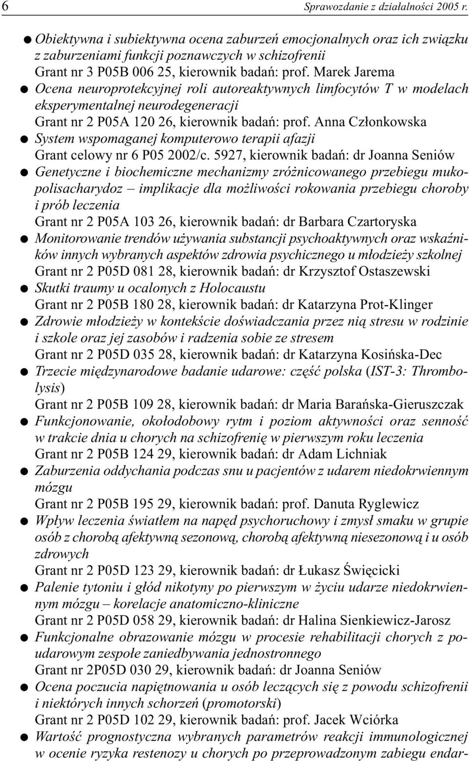 Marek Jarema Ocena neuroprotekcyjnej roli autoreaktywnych limfocytów T w modelach eksperymentalnej neurodegeneracji Grant nr 2 P05A 120 26, kierownik badañ: prof.