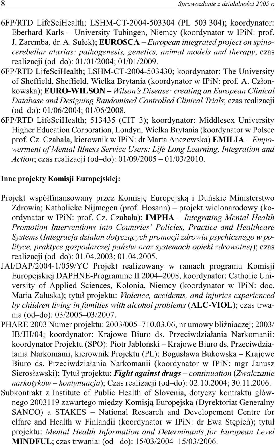 6FP/RTD LifeSciHealth; LSHM-CT-2004-503430; koordynator: The University of Sheffield, Sheffield, Wielka Brytania (koordynator w IPiN: prof. A.